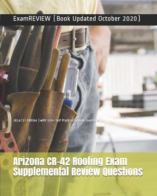 Book cover for Arizona CR-42 Roofing Exam Supplemental Review Questions 2016/17 Edition