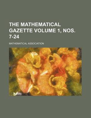 Book cover for The Mathematical Gazette Volume 1, Nos. 7-24