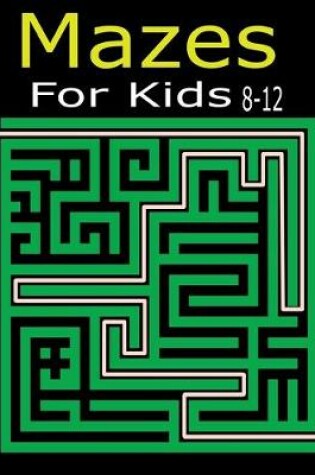 Cover of Mazes For Kids 8-12