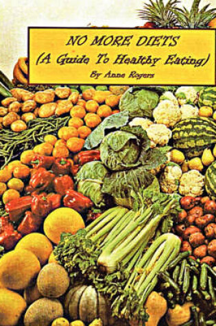 Cover of NO MORE DIETS (A Guide To Healthy Eating)