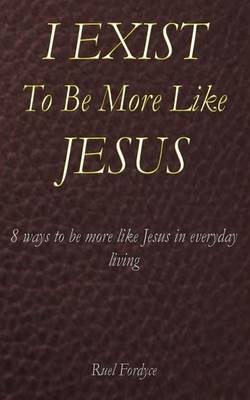 Book cover for I Exist To Be More Like Jesus