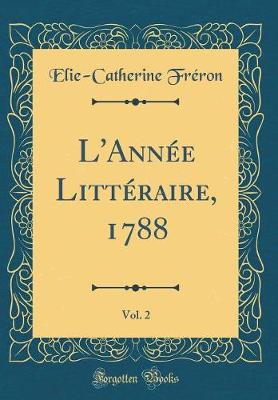 Book cover for L'Annee Litteraire, 1788, Vol. 2 (Classic Reprint)