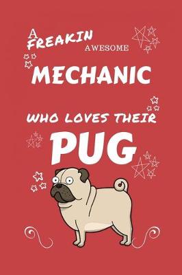 Book cover for A Freakin Awesome Mechanic Who Loves Their Pug