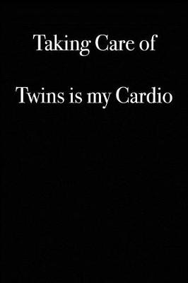 Book cover for Taking Care of Twins is My Cardio