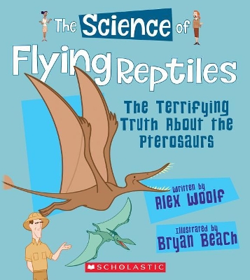 Book cover for The Science of Flying Reptiles: The Terrifying Truth about the Pterosaurs (the Science of Dinosaurs and Prehistoric Monsters)