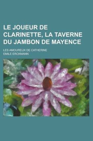 Cover of Le Joueur de Clarinette, La Taverne Du Jambon de Mayence; Les Amoureux de Catherine