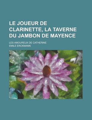Book cover for Le Joueur de Clarinette, La Taverne Du Jambon de Mayence; Les Amoureux de Catherine