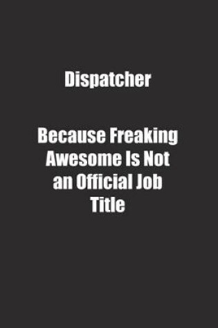 Cover of Dispatcher Because Freaking Awesome Is Not an Official Job Title.