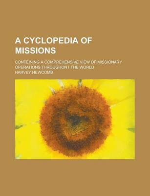 Book cover for A Cyclopedia of Missions; Conteining a Comprehensive View of Missionary Operations Throughont the World