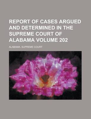 Book cover for Report of Cases Argued and Determined in the Supreme Court of Alabama Volume 202