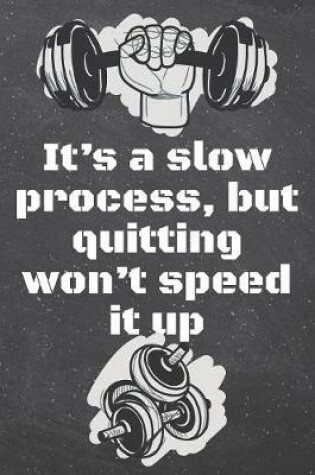 Cover of It's a slow process, but quitting won't speed it up