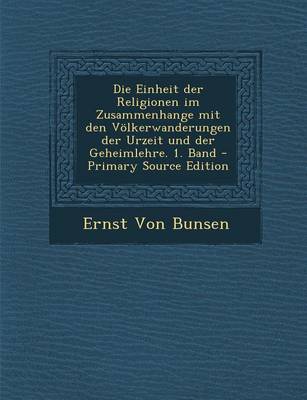 Book cover for Die Einheit Der Religionen Im Zusammenhange Mit Den Volkerwanderungen Der Urzeit Und Der Geheimlehre. 1. Band - Primary Source Edition