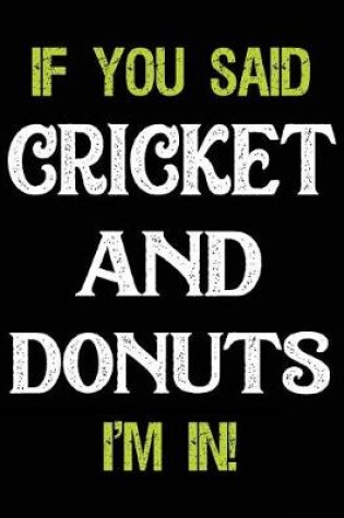 Cover of If You Said Cricket and Donuts I'm in