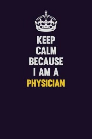 Cover of Keep Calm Because I Am A Physician