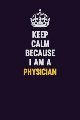 Book cover for Keep Calm Because I Am A Physician