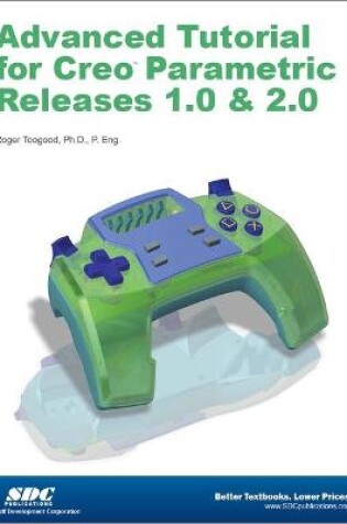 Cover of Advanced Tutorial Creo Parametric Releases 1.0 & 2.0