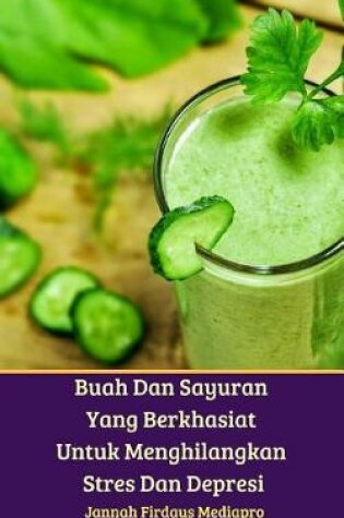 Cover of Buah Dan Sayuran Yang Berkhasiat Untuk Menghilangkan Stres Dan Depresi