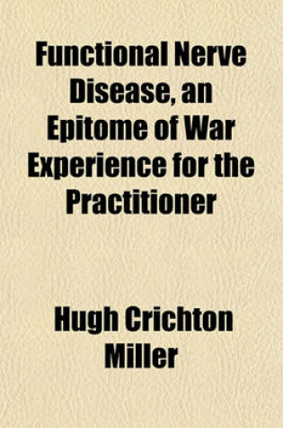 Cover of Functional Nerve Disease, an Epitome of War Experience for the Practitioner