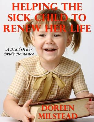 Book cover for Helping the Sick Child to Renew Her Life: A Mail Order Bride Romance