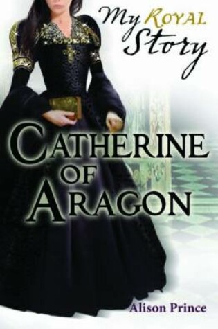 Cover of Catherine of Aragon (My Royal Story)