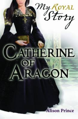 Cover of Catherine of Aragon (My Royal Story)