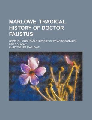 Book cover for Marlowe, Tragical History of Doctor Faustus; Greene, Honourable History of Friar Bacon and Friar Bungay