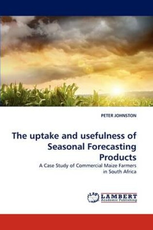 Cover of The uptake and usefulness of Seasonal Forecasting Products