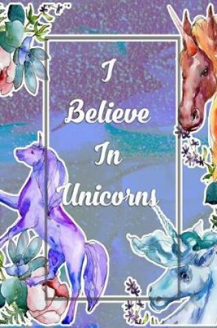 Cover of I Believe In Unicorns