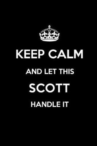 Cover of Keep Calm and Let This Scott Handle It