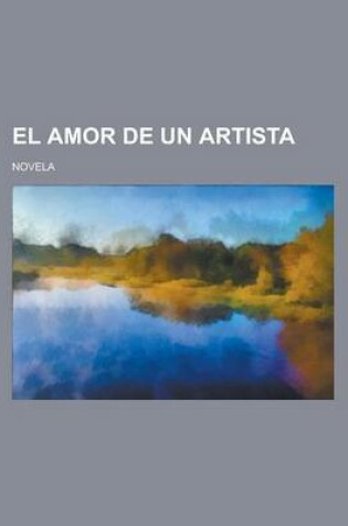 Cover of El Amor de Un Artista; Novela