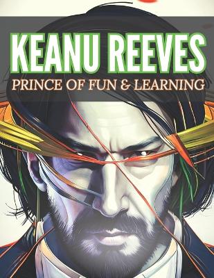 Book cover for Keanu Reeves Prince Of Fun & Learning