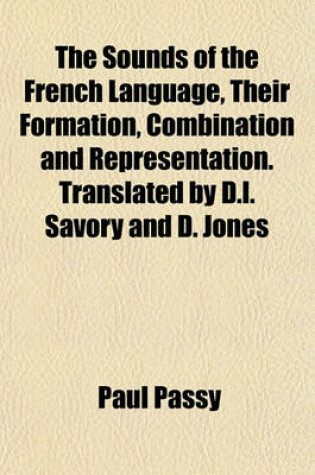 Cover of The Sounds of the French Language, Their Formation, Combination and Representation. Translated by D.L. Savory and D. Jones