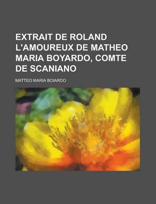 Book cover for Extrait de Roland L'Amoureux de Matheo Maria Boyardo, Comte de Scaniano