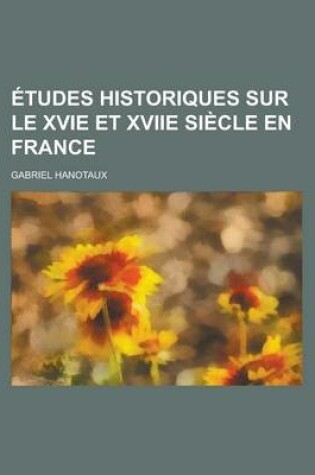 Cover of Etudes Historiques Sur Le Xvie Et Xviie Siecle En France