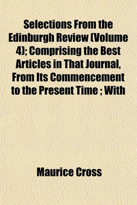 Book cover for Selections from the Edinburgh Review (Volume 4); Comprising the Best Articles in That Journal, from Its Commencement to the Present Time; With