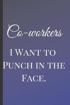 Book cover for Co-workers I Want to Punch in the Face