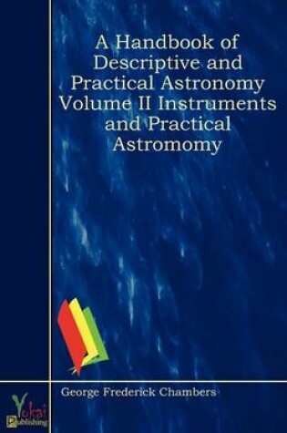 Cover of A Handbook of Descriptive and Practical Astronomy Volume II Instruments and Practical Astromomy