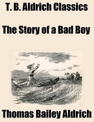 Book cover for T. B. Aldrich Classics: The Story of a Bad Boy