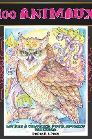 Cover of Livres a colorier pour adultes Mandala - Papier epais - 100 animaux