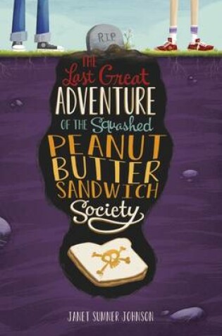 Cover of The Last Great Adventure of the Squashed Peanut Butter Sandwich Society