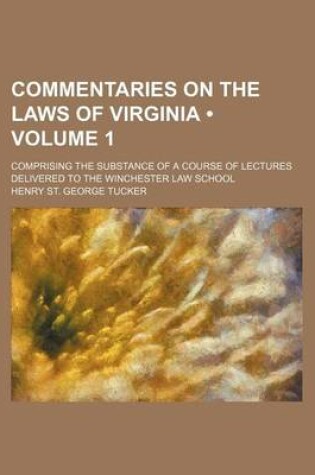 Cover of Commentaries on the Laws of Virginia (Volume 1); Comprising the Substance of a Course of Lectures Delivered to the Winchester Law School