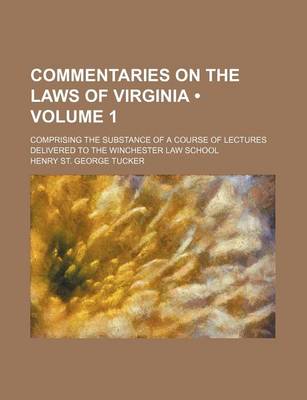 Book cover for Commentaries on the Laws of Virginia (Volume 1); Comprising the Substance of a Course of Lectures Delivered to the Winchester Law School