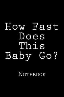 Cover of How Fast Does This Baby Go?