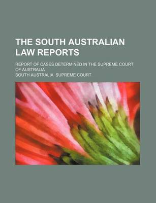 Book cover for The South Australian Law Reports (Volume 23); Report of Cases Determined in the Supreme Court of Australia