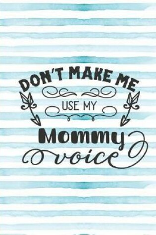 Cover of Don't Make Me Use My Mommy Voice