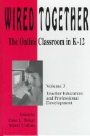 Cover of Wired Together-Online Classroom In K-12 Teacher Education and Professional Development V.