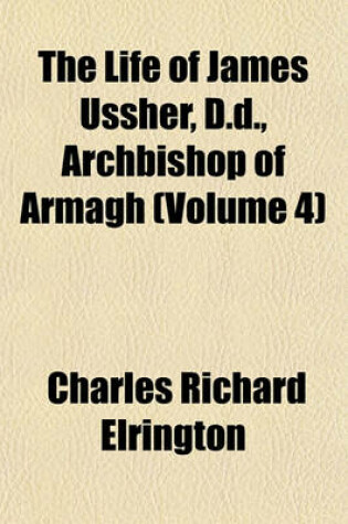 Cover of The Life of James Ussher, D.D., Archbishop of Armagh (Volume 4)