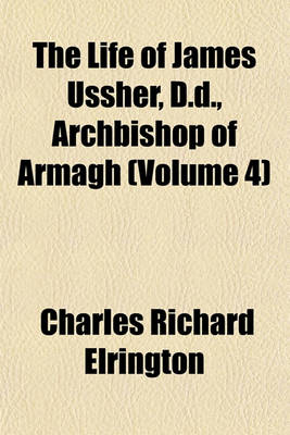 Book cover for The Life of James Ussher, D.D., Archbishop of Armagh (Volume 4)