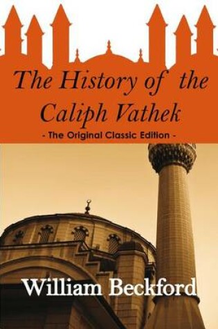 Cover of The History of the Caliph Vathek - The Original Classic Edition