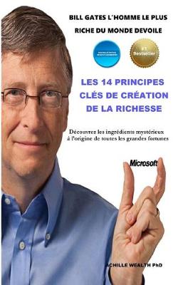 Book cover for Bill Gates l'Homme Le Plus Riche Du Monde Devoile Les 14 Principes Cles de Creation de la Richesse